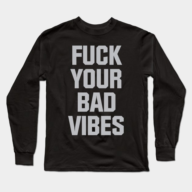 Fuck Your Bad Vibes Long Sleeve T-Shirt by Venus Complete